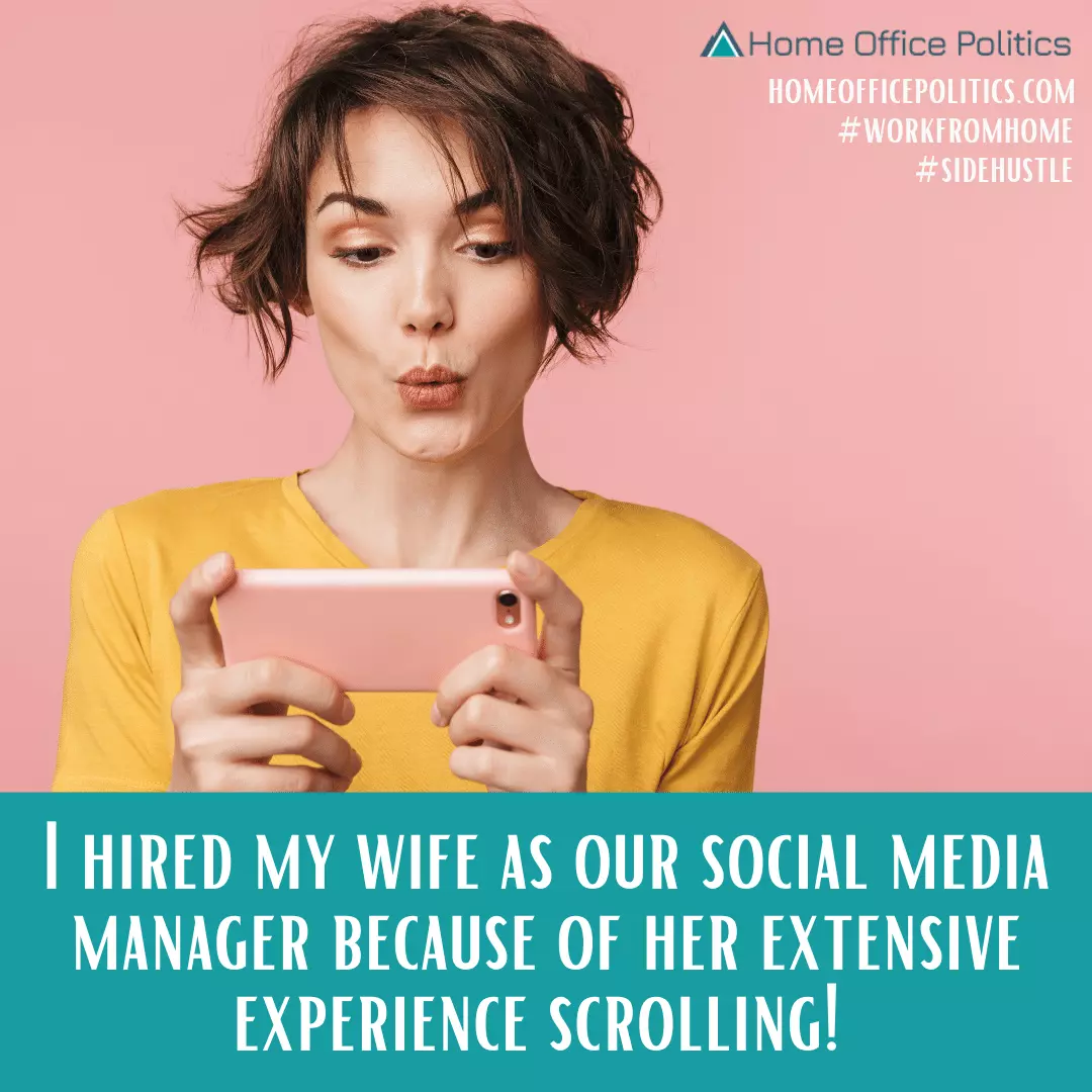 I hired my wife as our social media manager because of her extensive experience scrolling!
